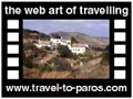 Travel to Paros Video Gallery  - LEFKES LOGOMVARDA PALAIOCRISTIANIKI - Visit Lefkes, a beautiful village with traditional architecrure which was the medieval capital of Paros. Returning in Parikia you'll see the monastery of Logomvardas with the castled architecture and the relics of the Early Christian Basilica.  -  A video with duration 1 min 6 sec and a size of 1169 Kb